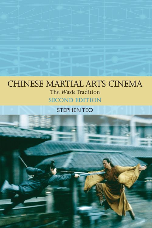 Chinese Martial Arts Cinema 2nd ed 2015 by Stephen Teo